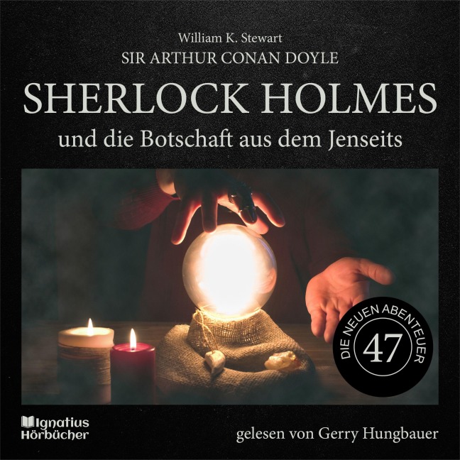Sherlock Holmes und die Botschaft aus dem Jenseits (Die neuen Abenteuer, Folge 47) - Arthur Conan Doyle, William K. Stewart