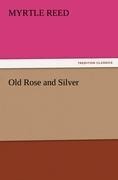 Old Rose and Silver - Myrtle Reed