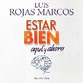 Estar bien aquí y ahora - Luis Rojas Marcos