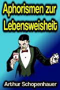 Cover-Bild zum Titel 'Aphorismen zur Lebensweisheit' von 'Arthur Schopenhauer'