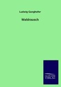 Cover-Bild zum Titel 'Waldrausch' von 'Ludwig Ganghofer'