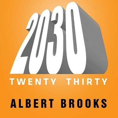 2030 Lib/E: The Real Story of What Happens to America - Albert Brooks