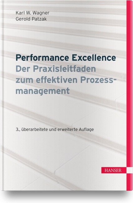 Performance Excellence - Der Praxisleitfaden zum effektiven Prozessmanagement - Karl Werner Wagner, Gerold Patzak