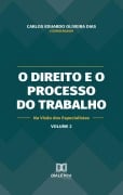 O Direito e o Processo do Trabalho na Visão dos Especialistas - Carlos Eduardo Oliveira Dias