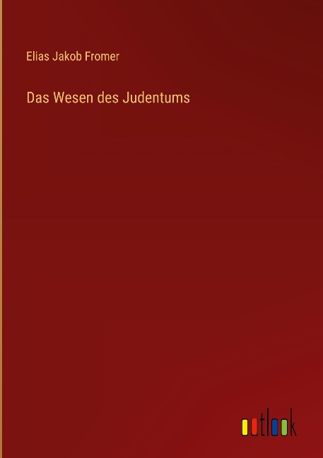 Das Wesen des Judentums - Elias Jakob Fromer
