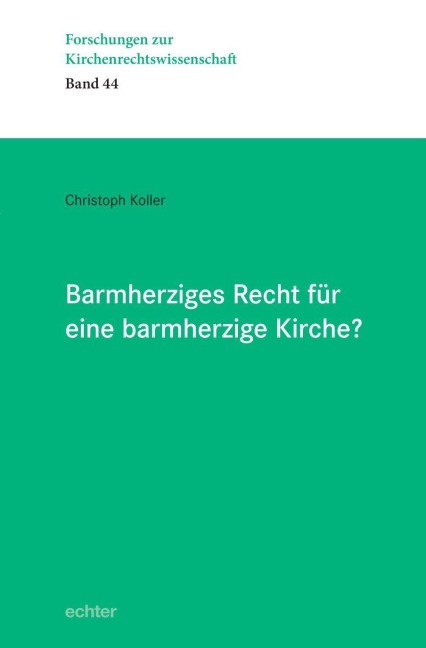 Barmherziges Recht für eine barmherzige Kirche? - Christoph Koller