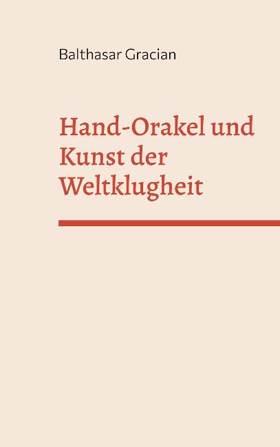 Hand-Orakel und kunst der Weltklugheit - Balthasar Gracian