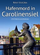 Cover-Bild zum Titel 'Hafenmord in Carolinensiel. Ostfrieslandkrimi' von 'Rolf Uliczka'