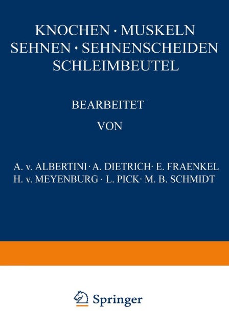Knochen · Muskeln Sehnen · Sehnenscheiden Schleimbeutel - A. V. Albertini, A. Dietrich, M. B. Schmidt, H. v. Meyenburg, L. Pick