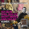 Cover-Bild zum Titel 'Ich sehe was, was du nicht siehst, und das ist Kunst' von 'Jakob Schwerdtfeger'