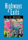 HIGHWAYS & EXITS - X. D. Brown