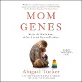 Mom Genes: Inside the New Science of Our Ancient Maternal Instinct - Abigail Tucker