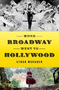 Cover-Bild zum Titel 'When Broadway Went to Hollywood' von 'Ethan Mordden'