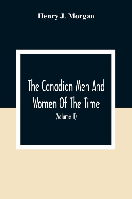 The Canadian Men And Women Of The Time - Henry J. Morgan