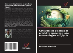 Cover-Bild zum Titel 'Gotowo¿¿ do p¿acenia za produkty oznaczone jako niskoemisyjne w Egipcie' von 'Mohamed M Mostafa'