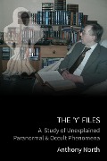 Cover-Bild zum Titel 'The 'Y' Files: A Study of Unexplained Paranormal & Occult Phenomena' von 'Anthony North'