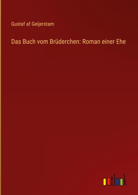 Das Buch vom Brüderchen: Roman einer Ehe - Gustaf Af Geijerstam