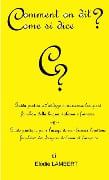 Comment on dit? Come si dice? - Guida pratica all'utilizzo di numerose locuzioni familiari della lingua italiana e francese. Guide pratique pour l'usage de nombreuses locutions familières des langues italienne et française - Elodie Lambert