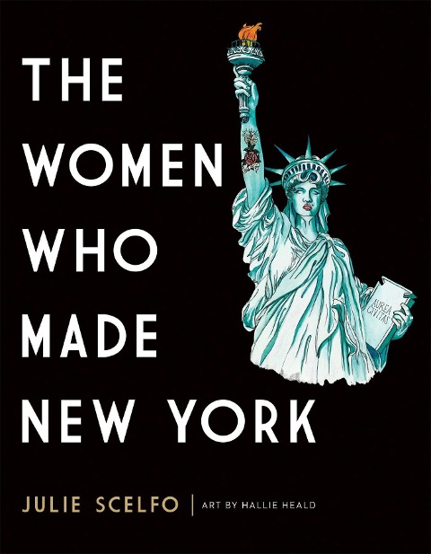 The Women Who Made New York - Julie Scelfo