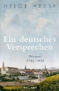 Cover-Bild zum Titel 'Ein deutsches Versprechen. Weimar 1756-1933 | Die Bedeutung Weimars für die weltweite Kunst und Kultur' von 'Helge Hesse'