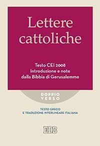 Lettere cattoliche. Testo CEI. Introduzione e note dalla Bibbia di Gerusalemme. Testo greco e traduzione interlineare in italiano - 