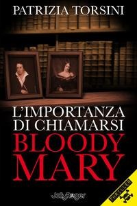 L' importanza di chiamarsi Bloody Mary - Patrizia Torsini