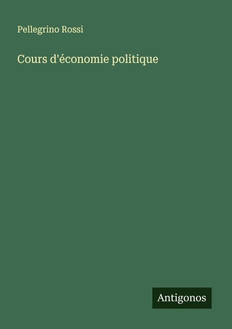 Cours d'économie politique - Pellegrino Rossi