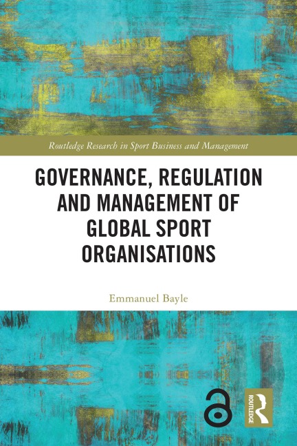 Governance, Regulation and Management of Global Sport Organisations - Emmanuel Bayle