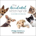 The Accidental Veterinarian Lib/E: Tales from a Pet Practice - Philipp Schott