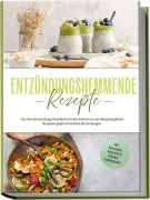 Entzündungshemmende Rezepte: Das Anti-Entzündungs-Kochbuch mit den leckersten und alltagstauglichen Rezepten gegen chronische Entzündungen - inkl. Brotrezepten, Aufstrichen & 4-Wochen-Ernährungsplan - Laura Hohenfeld