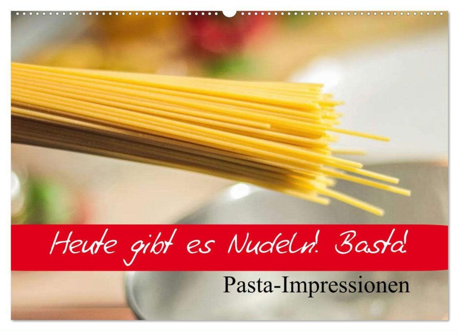 Heute gibt es Nudeln! Basta! Pasta-Impressionen (Wandkalender 2025 DIN A2 quer), CALVENDO Monatskalender - Elisabeth Stanzer