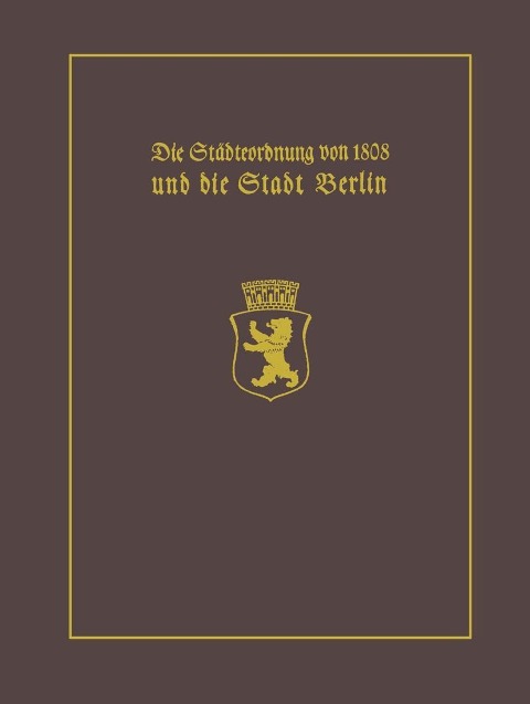 Die Städteordnung von 1808 und die Stadt Berlin - Paul Clauswitz
