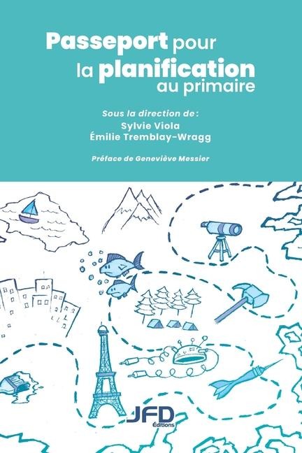 Passeport pour la planification au primaire - Émilie Tremblay-Wragg, Sylvie Viola