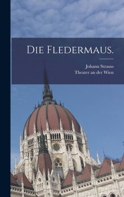 Die Fledermaus. - Johann Strauss