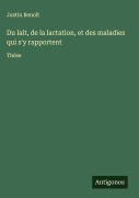 Cover-Bild zum Titel 'Du lait, de la lactation, et des maladies qui s'y rapportent' von 'Justin Benoît'