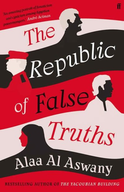 The Republic of False Truths - Alaa Al Aswany