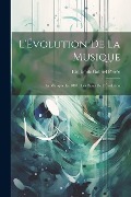 L'Évolution De La Musique: La Musique En 1884: Les Bases De L'Évolution - Élie Émile Gabriel Poirée