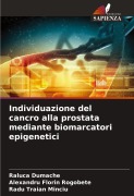Individuazione del cancro alla prostata mediante biomarcatori epigenetici - Raluca Dumache, Alexandru Florin Rogobete, Radu Traian Minciu
