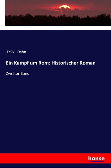 Ein Kampf um Rom: Historischer Roman - Felix Dahn