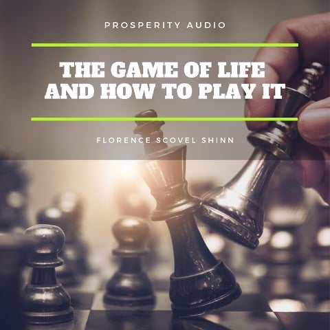 The Game of Life and How to Play It - Florence Scovel Shinn