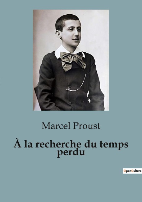 À la recherche du temps perdu - Marcel Proust