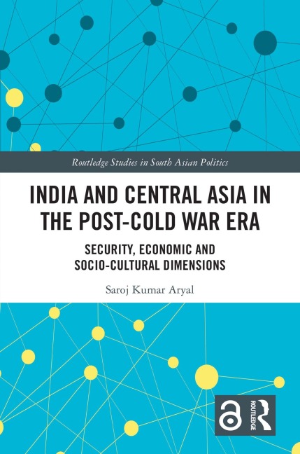 India and Central Asia in the Post-Cold War Era - Saroj Kumar Aryal