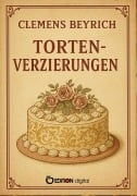 Cover-Bild zum Titel 'Tortenverzierungen' von 'Clemens Beyrich'
