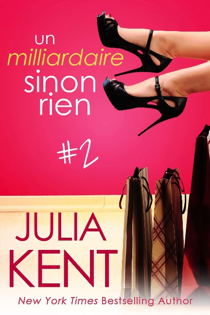 Un milliardaire sinon rien, tome 2 - Julia Kent