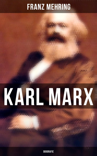 Karl Marx: Biografie - Franz Mehring