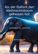 Cover-Bild zum Titel 'Als der Elefant den Weihnachtsbaum gefressen hat' von 'Rainer Gellrich'