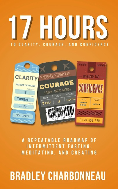 17 Hours to to More Clarity, Courage, and Confidence (Authorpreneur, #1) - Bradley Charbonneau