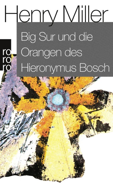 Big Sur und die Orangen des Hieronymus Bosch - Henry Miller