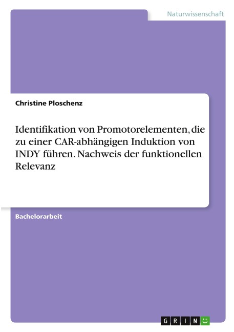 Identifikation von Promotorelementen, die zu einer CAR-abhängigen Induktion von INDY führen. Nachweis der funktionellen Relevanz - Christine Ploschenz