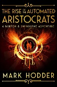 Rise of the Automated Aristocrats - Mark Hodder